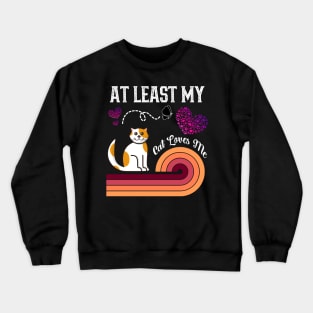 At Least My Cat Loves Me Crewneck Sweatshirt